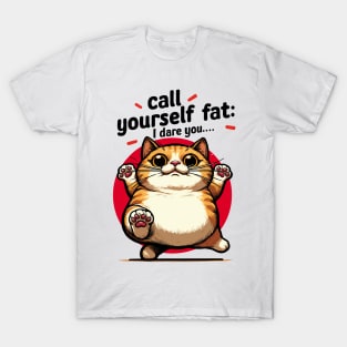 Call Yourself Fat : I Dare You T-Shirt